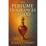The Perfume Fragrances of God: A Biblical Study