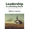 Leadership in a Shrinking Church: Finding New Vision in Unlikely Places