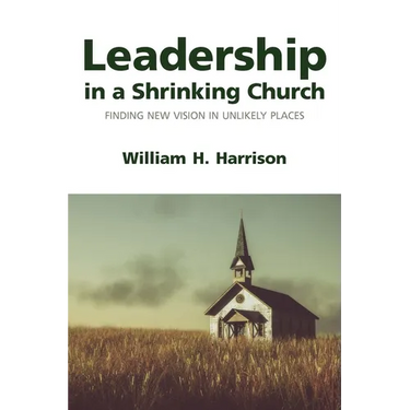 Leadership in a Shrinking Church: Finding New Vision in Unlikely Places