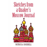 Sketches from a Quaker's Moscow Journal
