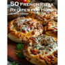 50 French Pizza Recipes for Home