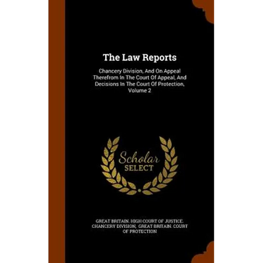 The Law Reports: Chancery Division, And On Appeal Therefrom In The Court Of Appeal, And Decisions In The Court Of Protection, Volume 2