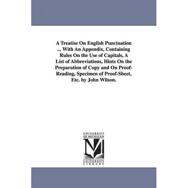 A Treatise On English Punctuation ... With An Appendix, Containing Rules On the Use of Capitals, A List of Abbreviations, Hints On the Preparation of