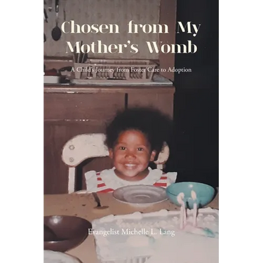 Chosen from My Mother's Womb: A Child's Journey from Foster Care to Adoption