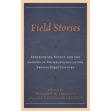 Field Stories: Experiences, Affect, and the Lessons of Anthropology in the Twenty-First Century