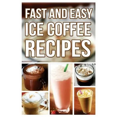 Fast And Easy Ice Coffee Recipes