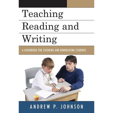 Teaching Reading and Writing: A Guidebook for Tutoring and Remediating Students
