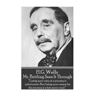 H.G. Wells - Mr. Britling Sees It Through: "Losing your way on a journey is unfortunate. But, losing your reason for the journey is a fate more cruel.