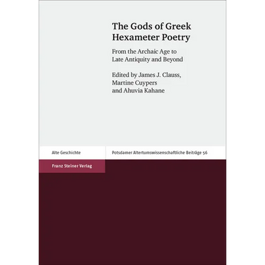 The Gods of Greek Hexameter Poetry: From the Archaic Age to Late Antiquity and Beyond