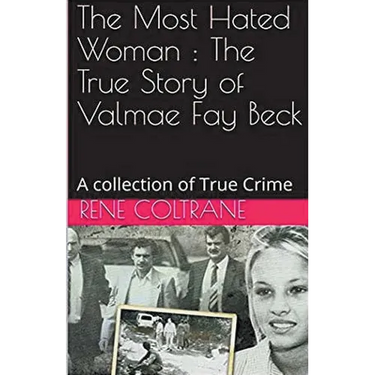 The Most Hated Woman: The True Story of Valmae Fay Beck
