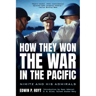 How They Won the War in the Pacific: Nimitz and His Admirals