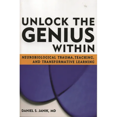 Unlock the Genius Within: Neurobiological Trauma, Teaching, and Transformative Learning