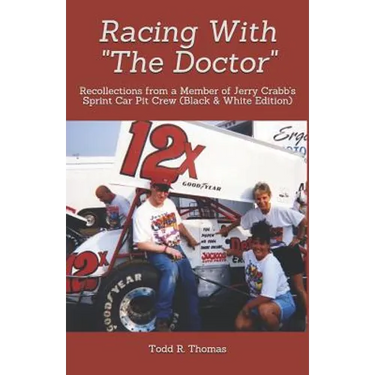 Racing With "The Doctor": Recollections from a Member of Jerry Crabb's Sprint Car Pit Crew (Black & White Edition)