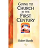 Going To Church in the First Century: An Eyewitness Narrative of Early Christian Worship and Community Life