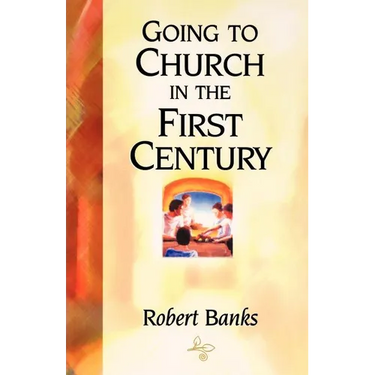 Going To Church in the First Century: An Eyewitness Narrative of Early Christian Worship and Community Life