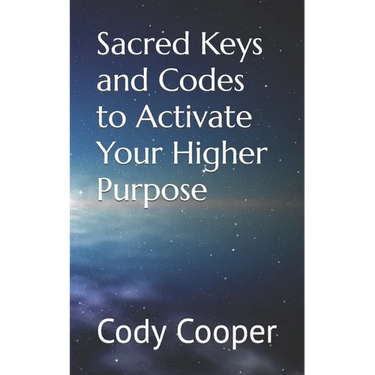 Sacred Keys and Codes to Activate Your Higher Purpose