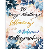30 Days Challenge of Lettering and Modern Calligraphy: Learn hand lettering and brush lettering in 30 days - Caligraphy books for beginners