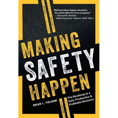Making Safety Happen: The Roadmap to a Safe, Productive & Profitable Business