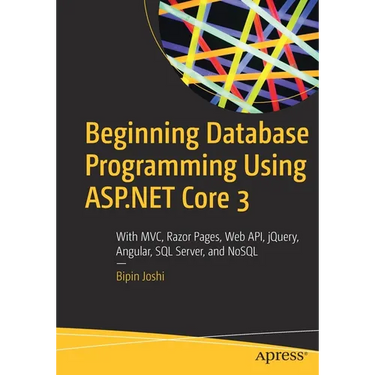 Beginning Database Programming Using ASP.NET Core 3: With MVC, Razor Pages, Web Api, Jquery, Angular, SQL Server, and Nosql