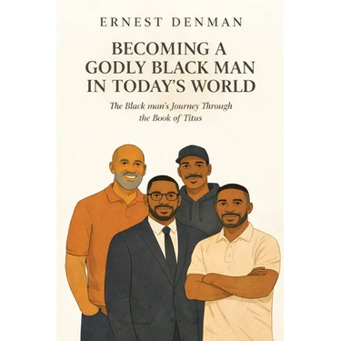 Becoming a Godly Black man in Today's World: The Black man's Journey Through the Book of Titus