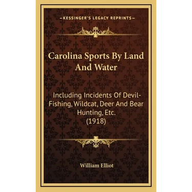 Carolina Sports By Land And Water: Including Incidents Of Devil-Fishing, Wildcat, Deer And Bear Hunting, Etc. (1918)
