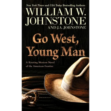 Go West, Young Man: A Riveting Western Novel of the American Frontier