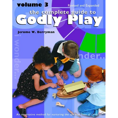The Complete Guide to Godly Play: Revised and Expanded: Volume 3