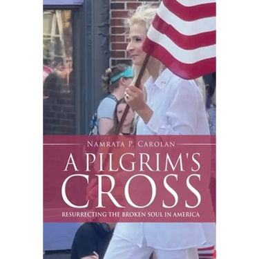 A Pilgrim's Cross: Resurrecting the Broken Soul in America