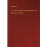 An Account of the Proceedings on the Trial of Susan B. Anthony