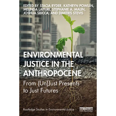 Environmental Justice in the Anthropocene: From (Un)Just Presents to Just Futures