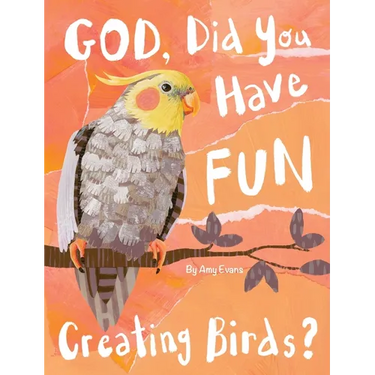 God, Did You Have Fun Creating Birds?