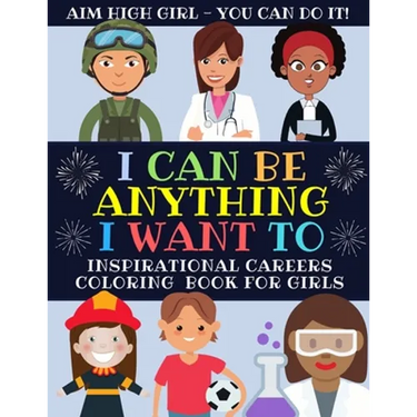 I Can Be Anything I Want To: Inspirational Careers Coloring Book For Girls (Large Size)