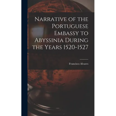 Narrative of the Portuguese Embassy to Abyssinia During the Years 1520-1527