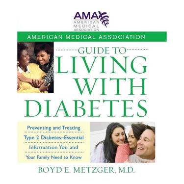 American Medical Association Guide to Living with Diabetes: Preventing and Treating Type 2 Diabetes - Essential Information You and Your Family Need t