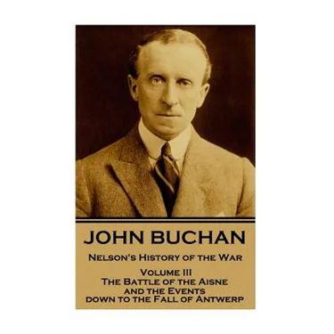 John Buchan - Nelson's History of the War - Volume III (of XXIV): The Battle of the Aisne and the Events down to the Fall of Antwerp.