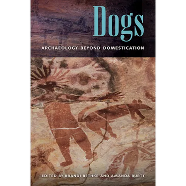 Dogs: Archaeology Beyond Domestication
