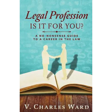 Legal Profession: Is It For You?: A No-Nonsense Guide to a Career in the Law
