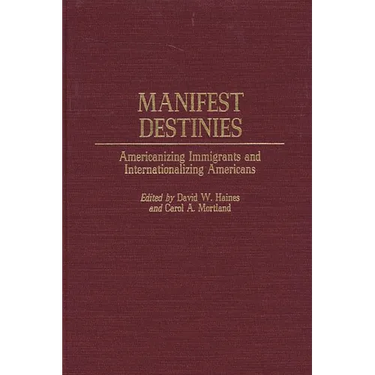 Manifest Destinies: Americanizing Immigrants and Internationalizing Americans