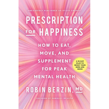 Prescription for Happiness: How to Eat, Move, and Supplement for Peak Mental Health
