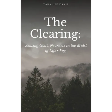 The Clearing: Sensing God's Nearness in the Midst of Life's Fog