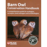 Barn Owl Conservation Handbook: A comprehensive guide for ecologists, surveyors, land managers and ornithologists