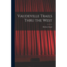 Vaudeville Trails Thru the West