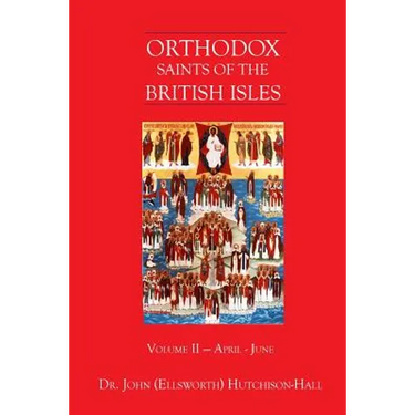 Orthodox Saints of the British Isles: Volume II - April - June