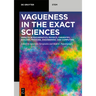 Vagueness in the Exact Sciences: Impacts in Mathematics, Physics, Chemistry, Biology, Medicine, Engineering and Computing