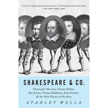 Shakespeare & Co.: Christopher Marlowe, Thomas Dekker, Ben Jonson, Thomas Middleton, John Fletcher and the Other Players in His Story