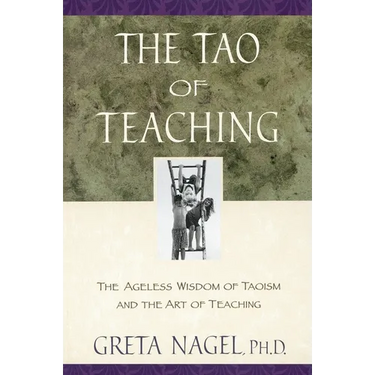 The Tao of Teaching: The Ageless Wisdom of Taoism and the Art of Teaching