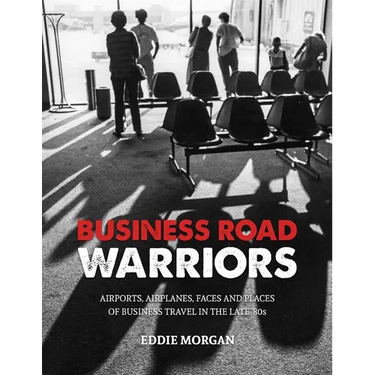 Business Road Warriors: : Airports, Airplanes, Faces and Places of Business Travel in the Late '80s