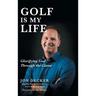 Golf Is My Life: Glorifying God Through the Game