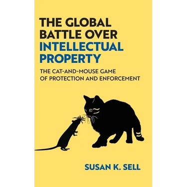 The Global Battle Over Intellectual Property: The Cat-And-Mouse Game of Protection and Enforcement