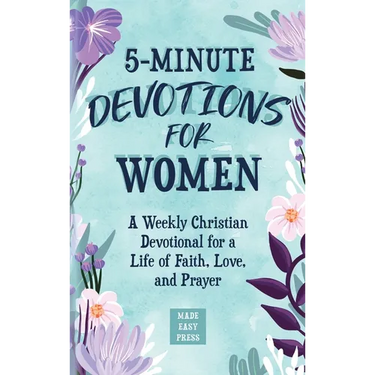 5-Minute Devotions for Women: A Weekly Christian Devotional for a Life of Faith, Love, and Prayer